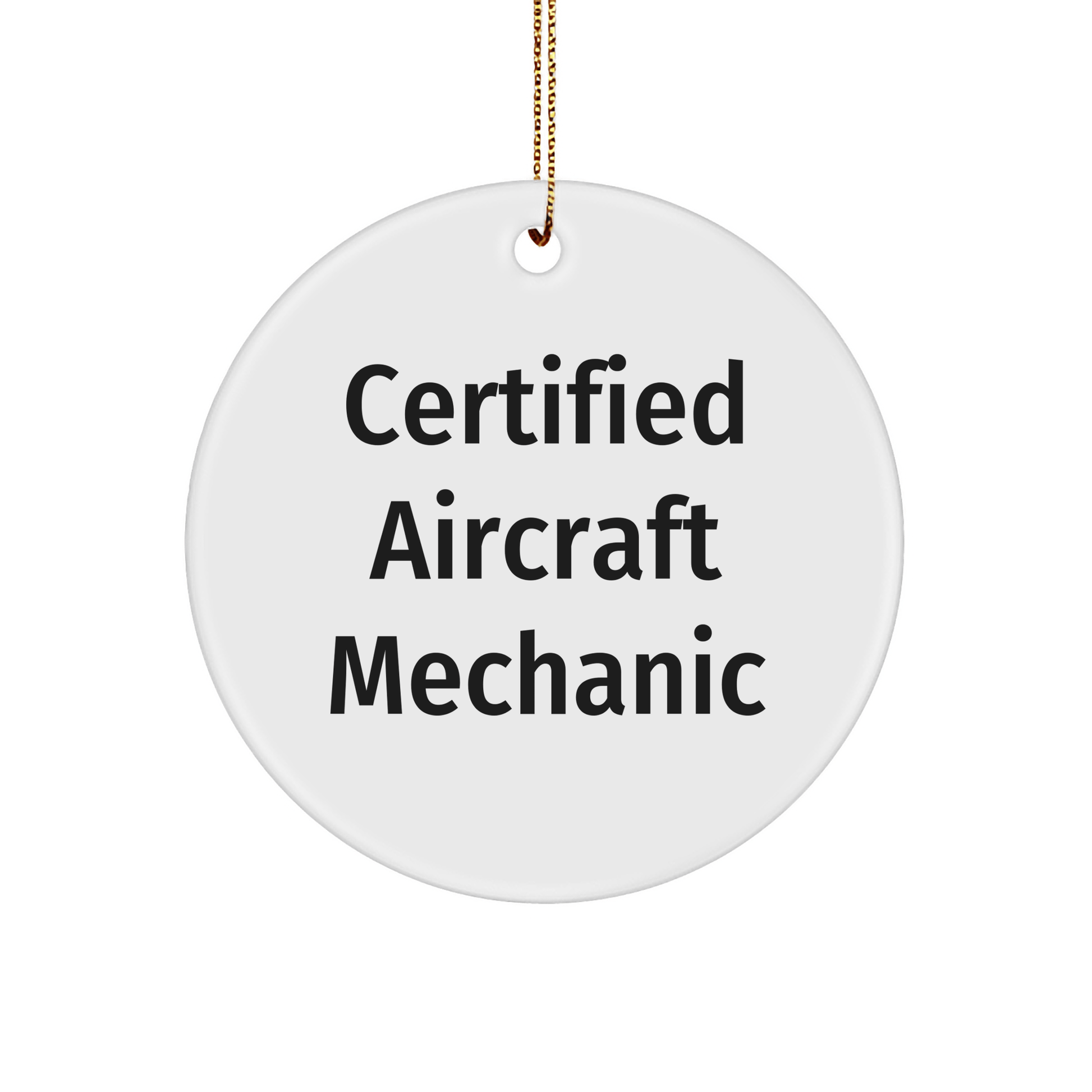Funny 'Certified Aircraft Mechanic' Circle Ornament Gifts from Men to Friends, Unique Christmas Unique Gifts for Aircraft Mechanic, 'Aircraft Mechanic' Quote Circle Ornament - Victory Thru Vision 