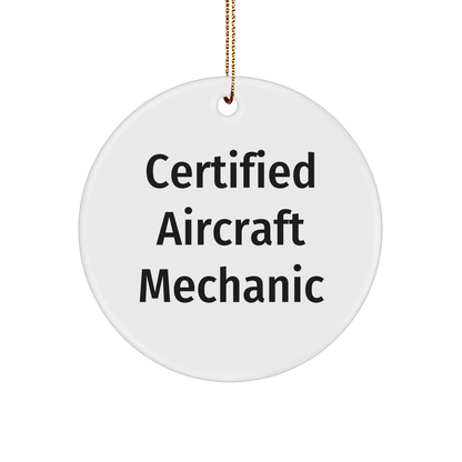 Funny 'Certified Aircraft Mechanic' Circle Ornament Gifts from Men to Friends, Unique Christmas Unique Gifts for Aircraft Mechanic, 'Aircraft Mechanic' Quote Circle Ornament - Victory Thru Vision 