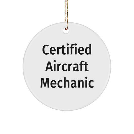 Funny 'Certified Aircraft Mechanic' Circle Ornament Gifts from Men to Friends, Unique Christmas Unique Gifts for Aircraft Mechanic, 'Aircraft Mechanic' Quote Circle Ornament - Victory Thru Vision 