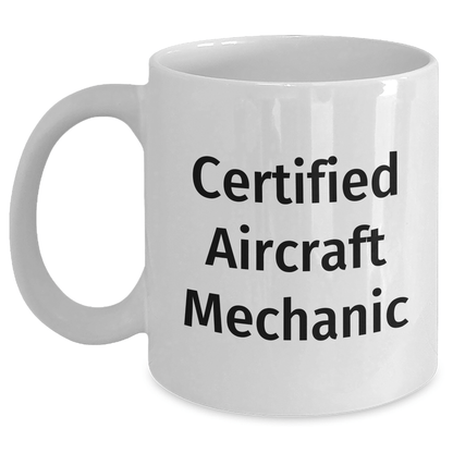 Funny Certified Aircraft Mechanic White Coffee Mug, Gifts from Friends for Father's Day, Quote: 'Certified Aircraft Mechanic' - Victory Thru Vision 