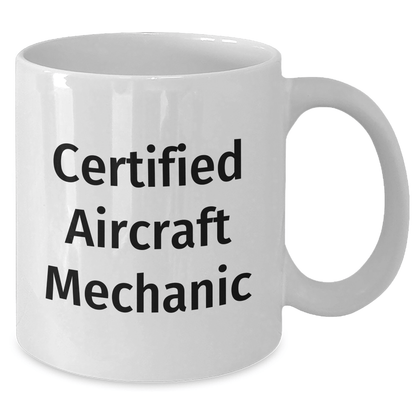Funny Certified Aircraft Mechanic White Coffee Mug, Gifts from Friends for Father's Day, Quote: 'Certified Aircraft Mechanic' - Victory Thru Vision 