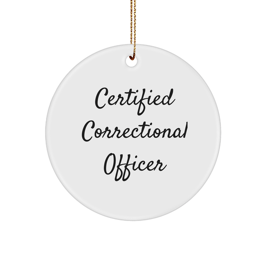 Funny 'Certified Correctional Officer' Circle Ornament, Gifts from Friends for Christmas Unique Gifts - Victory Thru Vision 