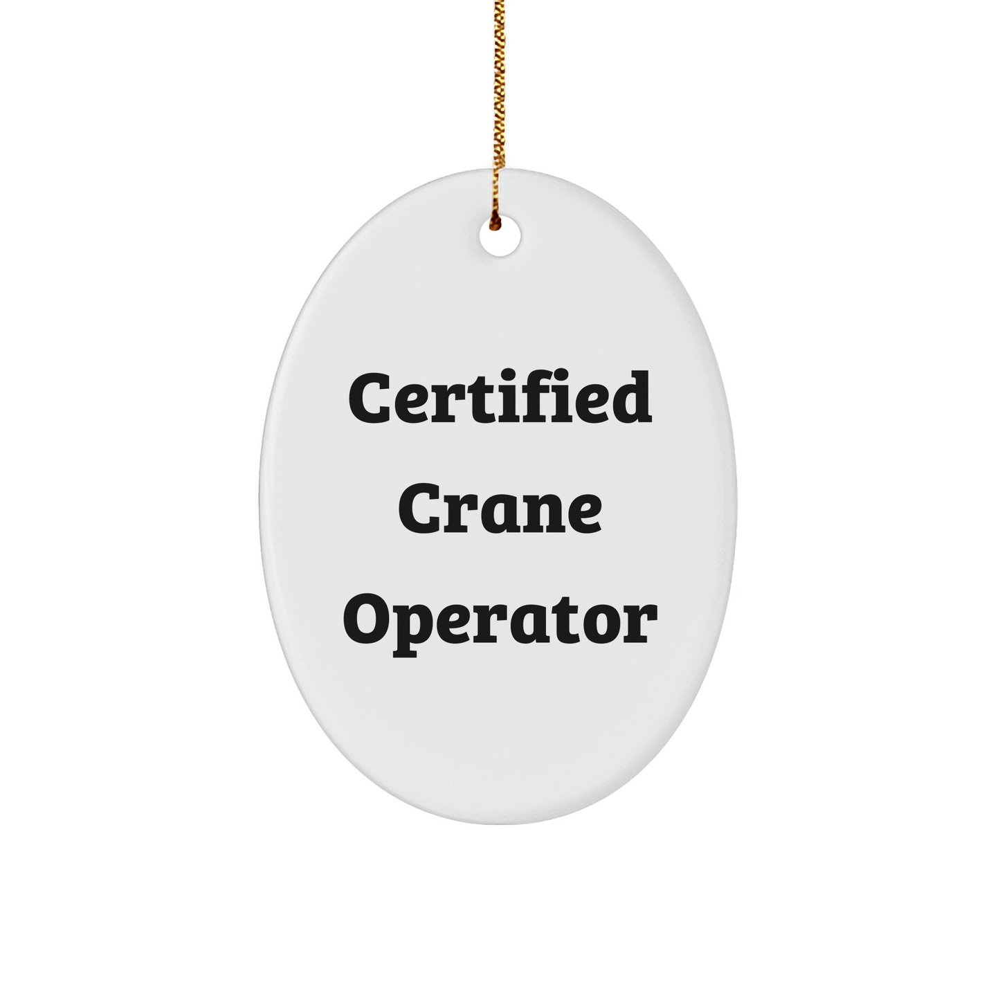 Funny Certified Crane Operator Gifts from Friends for Christmas - Oval Ornament - Victory Thru Vision 