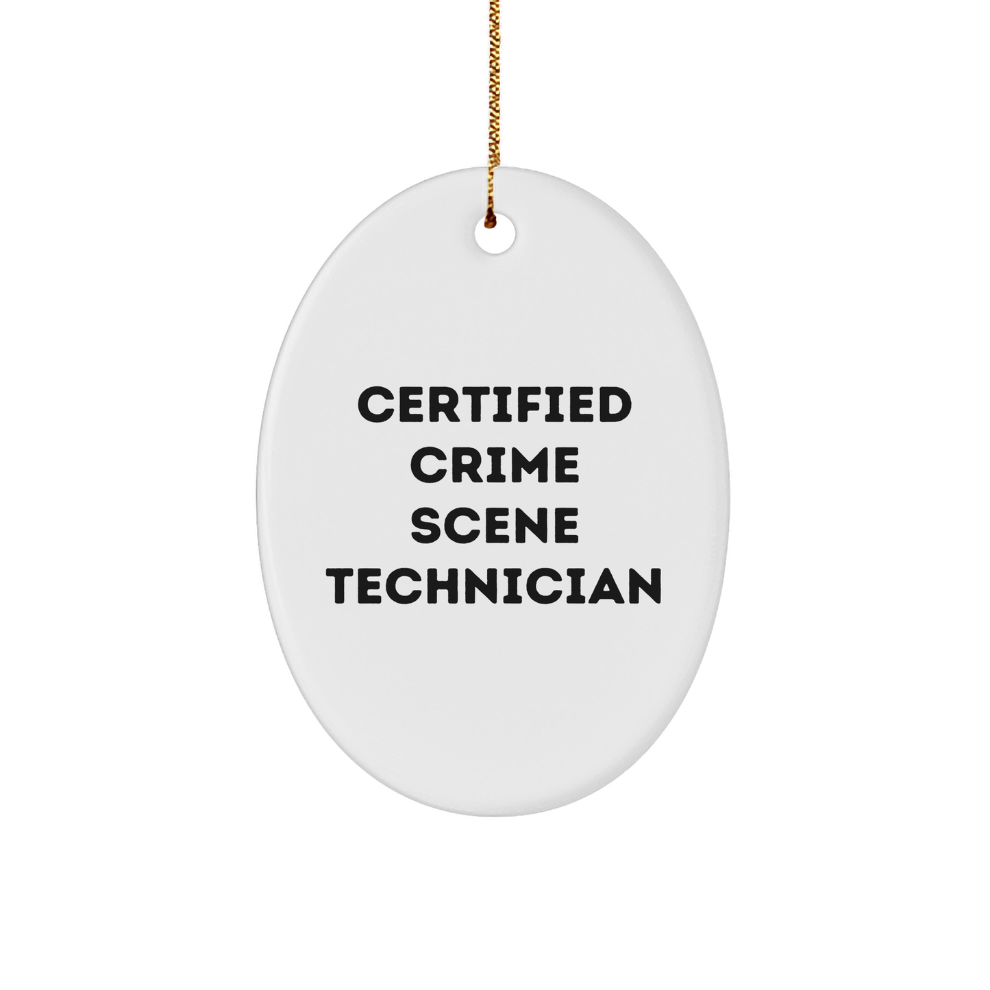 Funny Certified Crime Scene Technician Gifts - Oval Ornament for Men, Women, Friends, Coworkers, Family - Christmas Unique Gifts from Crime Scene Enthusiasts - Victory Thru Vision