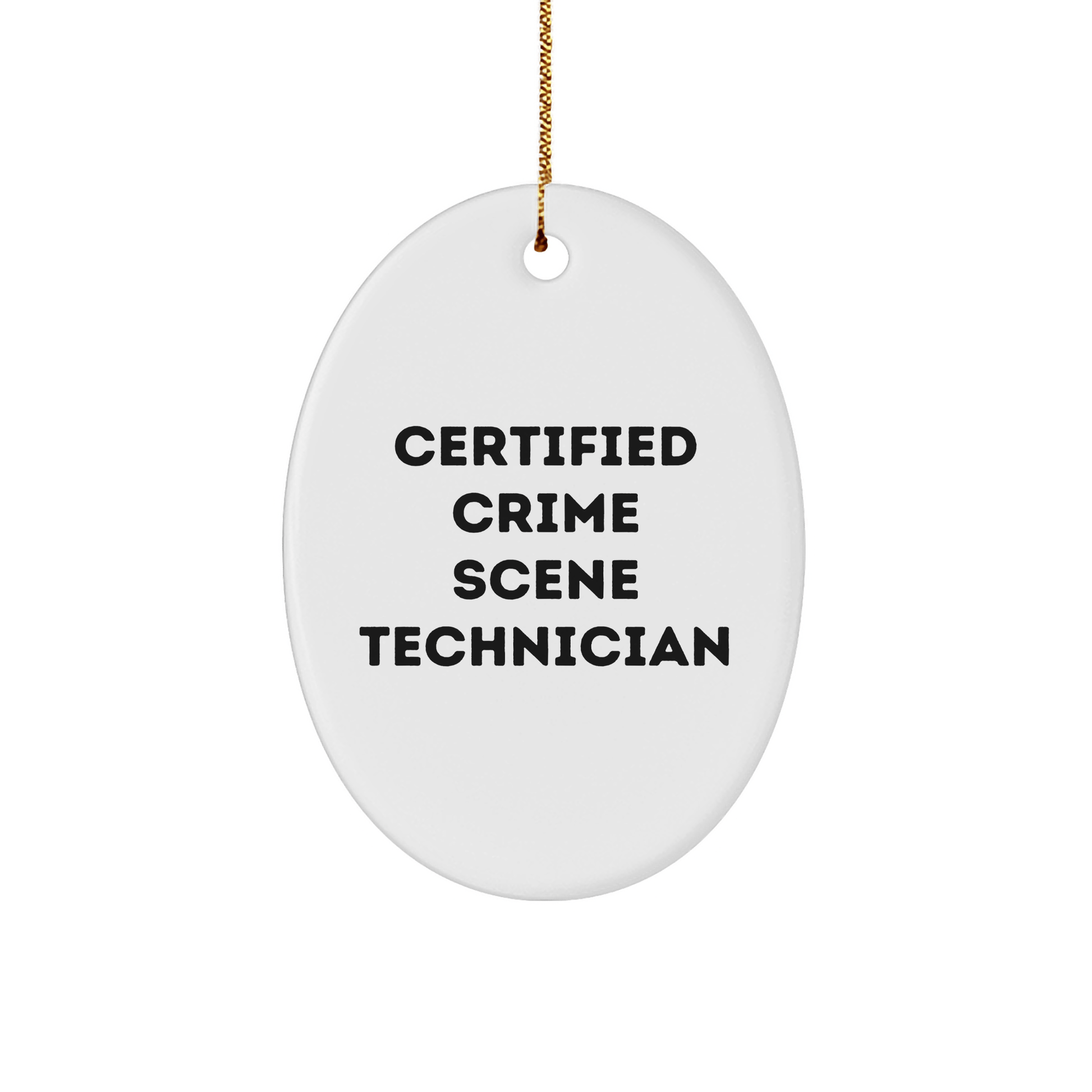 Funny Certified Crime Scene Technician Gifts - Oval Ornament for Men, Women, Friends, Coworkers, Family - Christmas Unique Gifts from Crime Scene Enthusiasts - Victory Thru Vision