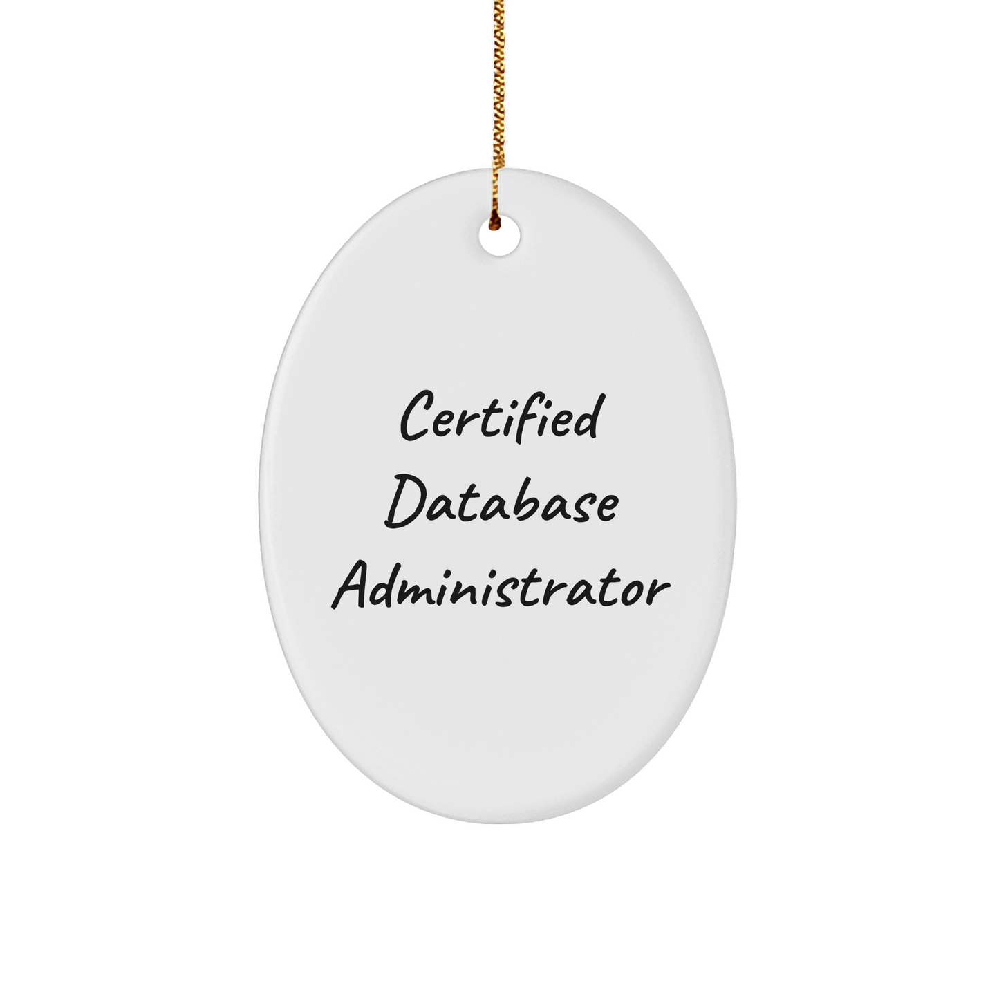 Funny Certified Database Administrator Oval Ornament, Gifts for Database Administrators from Friends, Unique Christmas Unique Gifts for Men, Women, Family, Coworkers - Victory Thru Vision