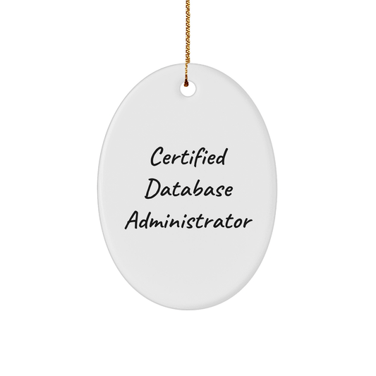 Funny Certified Database Administrator Oval Ornament, Gifts for Database Administrators from Friends, Unique Christmas Unique Gifts for Men, Women, Family, Coworkers - Victory Thru Vision