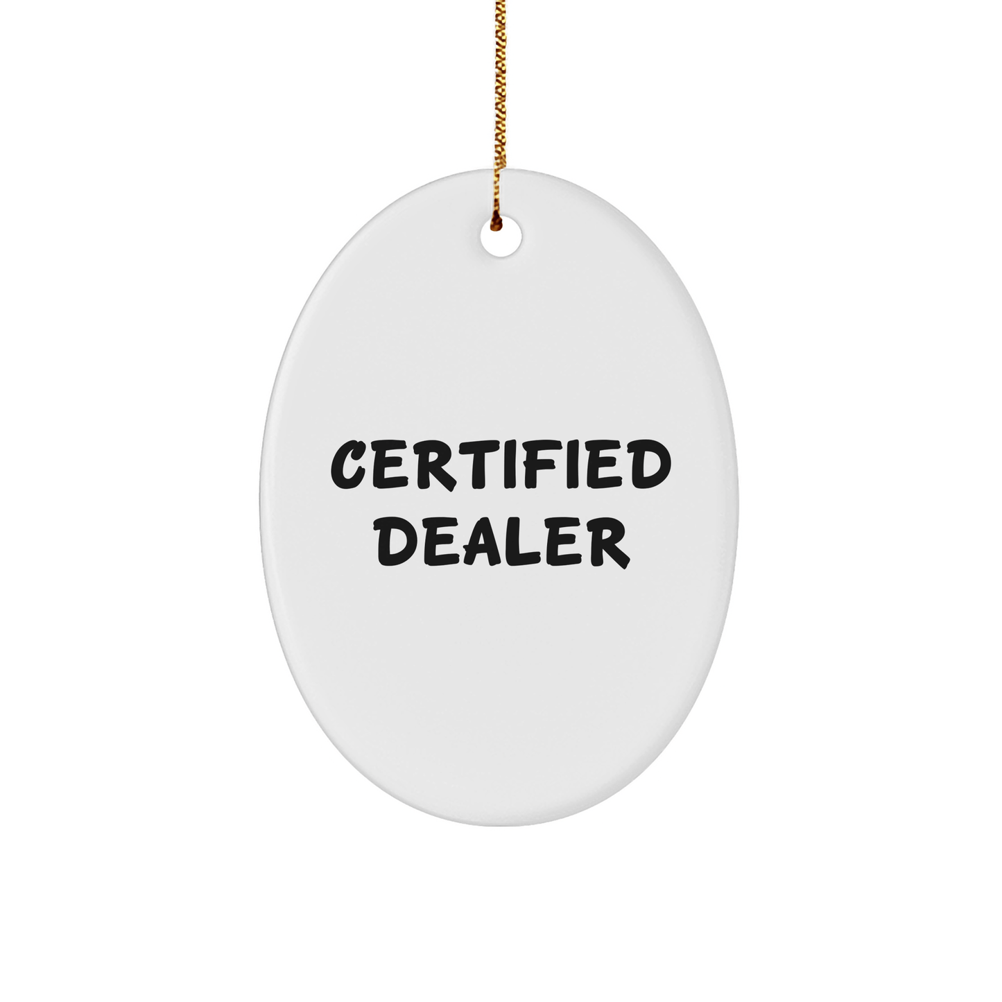Funny 'Certified Dealer' Oval Ornament, Gifts from Friends to Men, Unique Christmas Unique Gifts for Dealers, Oval Shaped MDF - Victory Thru Vision