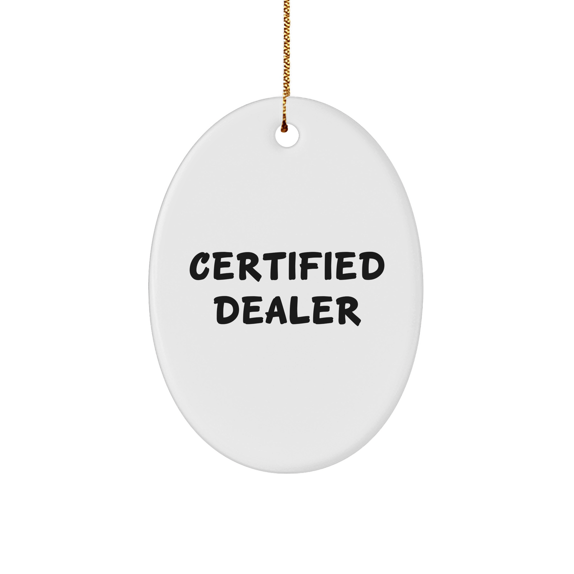 Funny 'Certified Dealer' Oval Ornament, Gifts from Friends to Men, Unique Christmas Unique Gifts for Dealers, Oval Shaped MDF - Victory Thru Vision