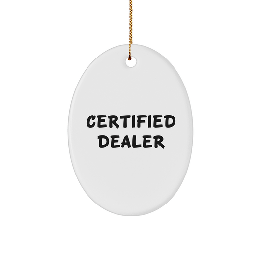 Funny 'Certified Dealer' Oval Ornament, Gifts from Friends to Men, Unique Christmas Unique Gifts for Dealers, Oval Shaped MDF - Victory Thru Vision
