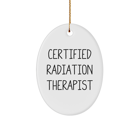 Funny Certified Radiation Therapist Oval Ornament Gifts from Friends to Men Women Coworkers Family for Christmas - Victory Thru Vision 