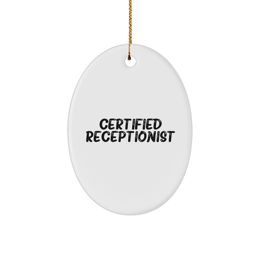 Funny Certified Receptionist Oval Ornament Gifts from Men to Friends, Women, Coworkers, Family, and More - Unique Christmas Unique Gifts for Receptionist - Victory Thru Vision 