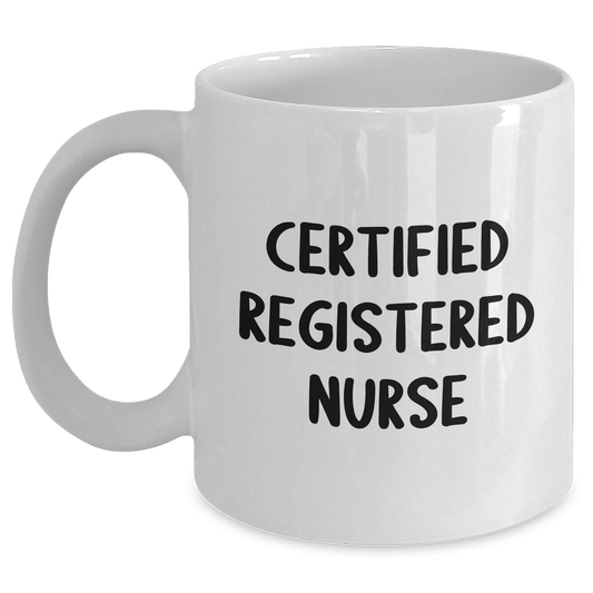 Funny 'Certified Registered Nurse' Quote White Coffee Mugs Gifts from Family to Registered Nurses on Father's Day, Unique and Humorous White Coffee Mugs for Registered Nurse Men and Women - Victory Thru Vision 