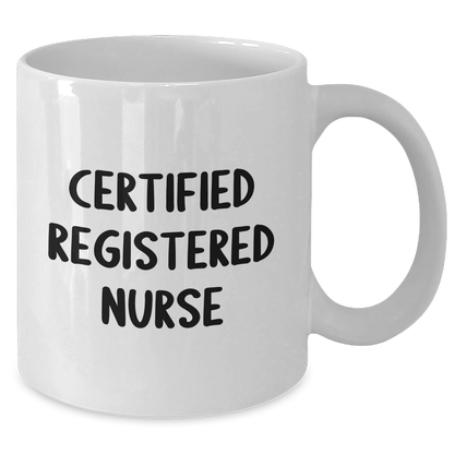 Funny 'Certified Registered Nurse' Quote White Coffee Mugs Gifts from Family to Registered Nurses on Father's Day, Unique and Humorous White Coffee Mugs for Registered Nurse Men and Women - Victory Thru Vision 