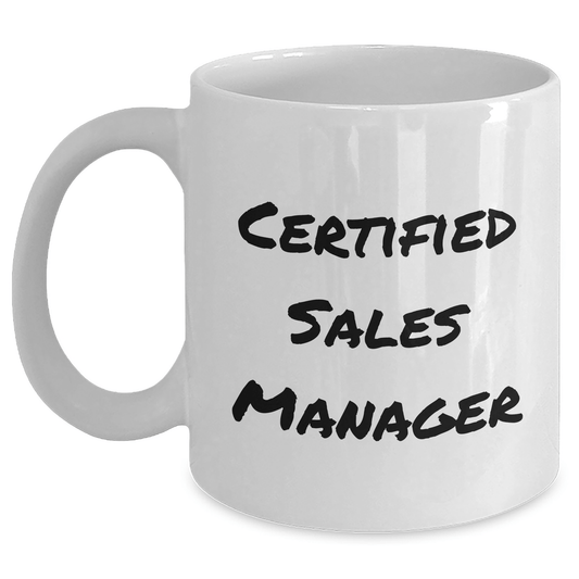 Funny Certified Sales Manager Gifts from Men to Father's Day for White Coffee Mug, Inspirational Quote Inside, 11oz or 15oz Capacity, Ceramic, Microwave and Dishwasher Safe - Victory Thru Vision 