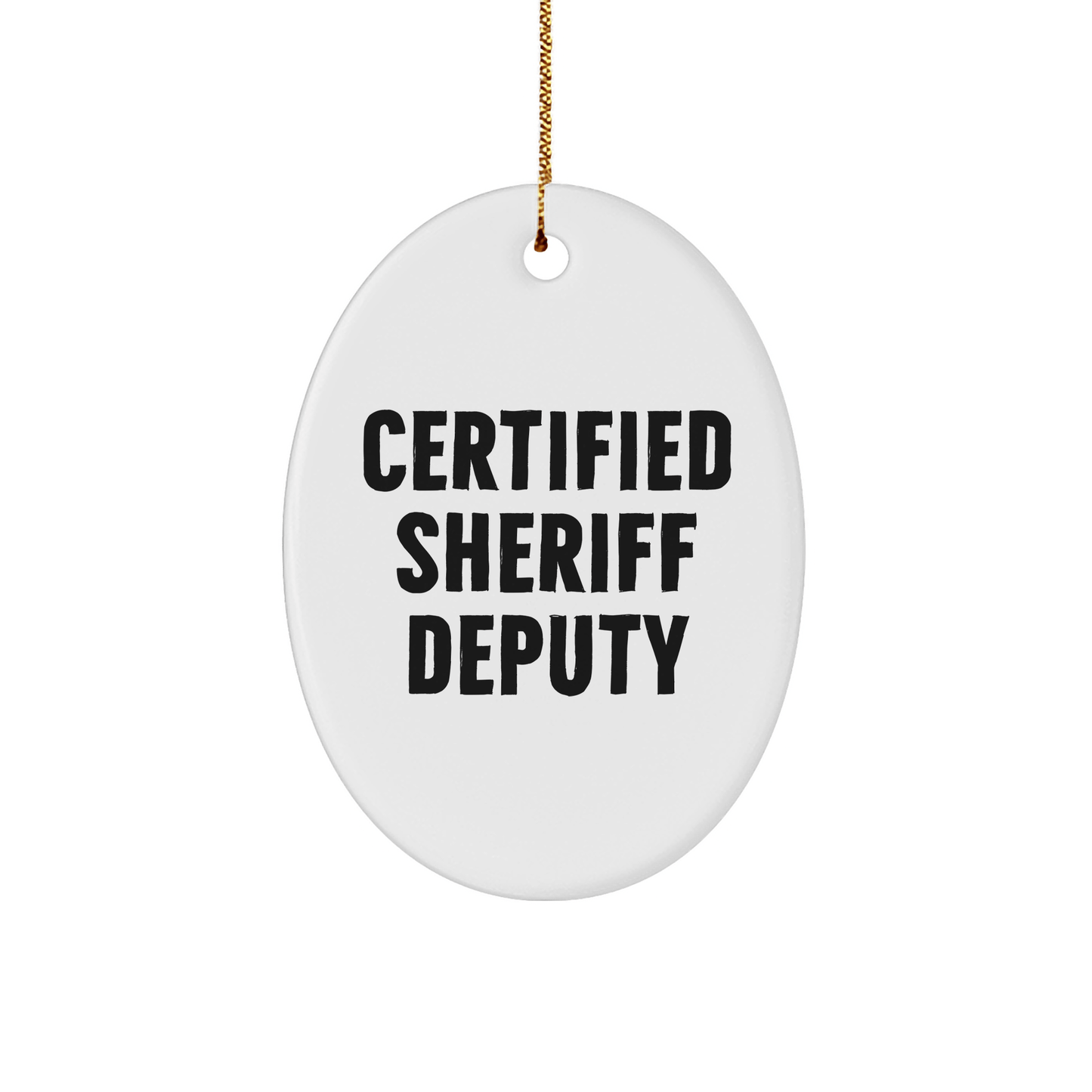 Funny Certified Sheriff Deputy Oval Ornament Gifts from Men to Sheriff Deputy Friends for Christmas - Victory Thru Vision 