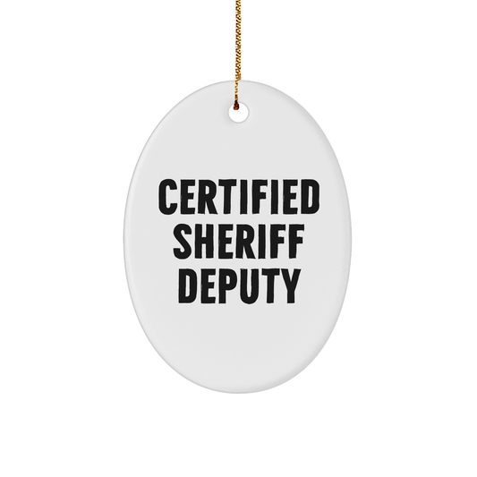 Funny Certified Sheriff Deputy Oval Ornament Gifts from Men to Sheriff Deputy Friends for Christmas - Victory Thru Vision 