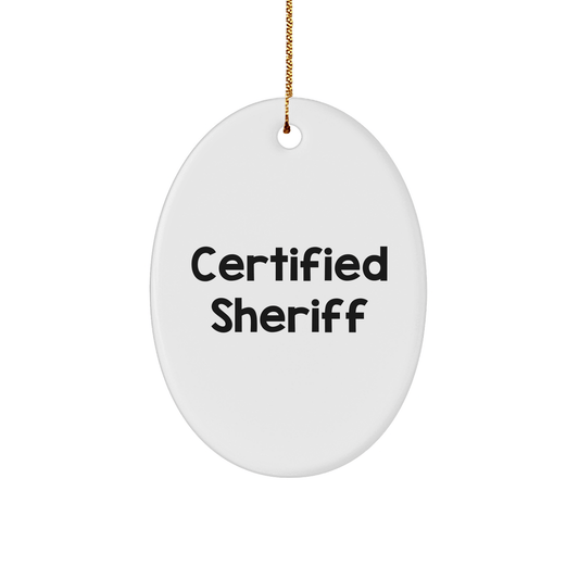 Funny Certified Sheriff Gifts for Christmas, Sheriff Oval Ornament with Quote, Gifts from Family to Sheriff Friends - Victory Thru Vision 