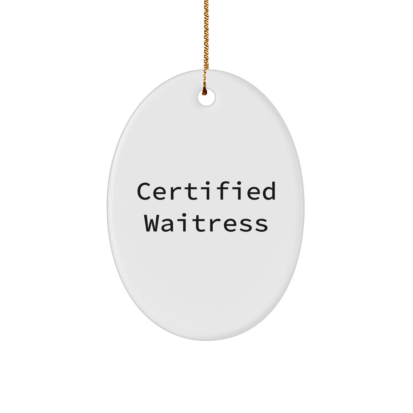 Funny Certified Waitress Gifts from Friends for Christmas - Oval Ornament Quote - Victory Thru Vision 