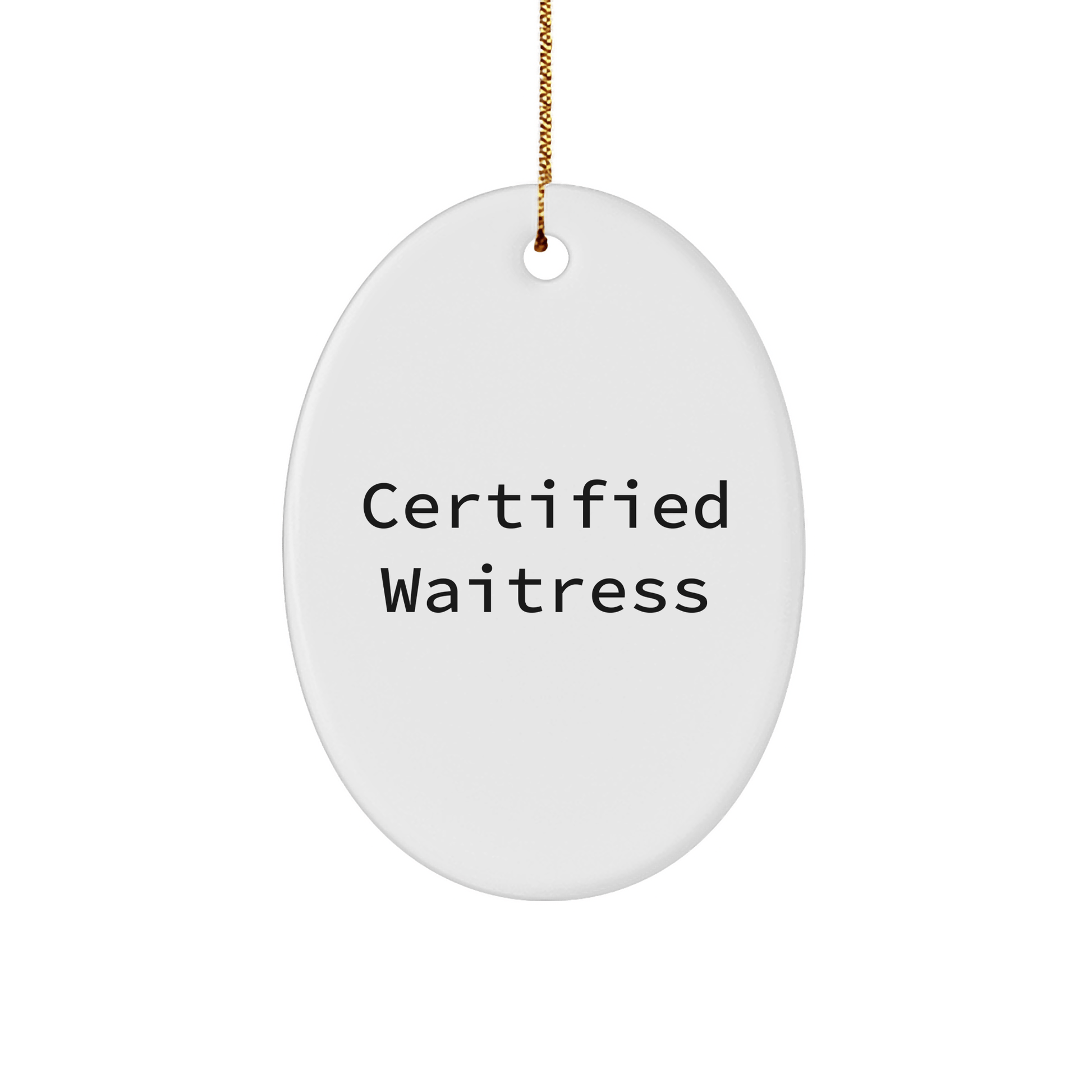 Funny Certified Waitress Gifts from Friends for Christmas - Oval Ornament Quote - Victory Thru Vision 