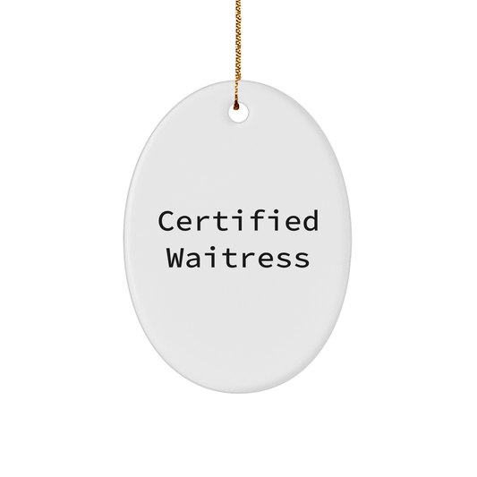Funny Certified Waitress Gifts from Friends for Christmas - Oval Ornament Quote - Victory Thru Vision 