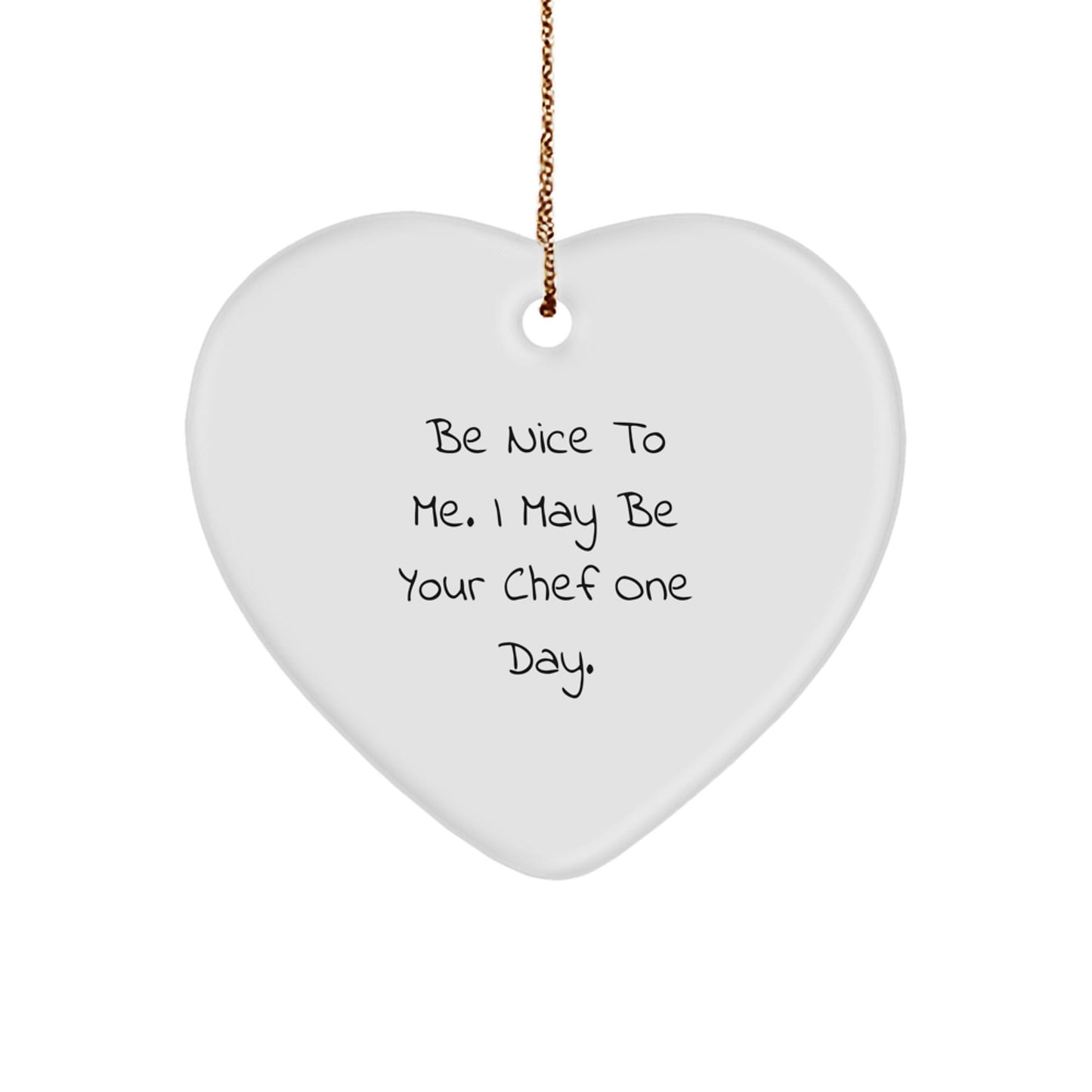 Funny Chef Gifts from Friends: 'Be Nice To Me. I May Be Your Chef One Day.' Heart Ornament for Men, Women, Chef, Christmas Unique Gifts - Victory Thru Vision