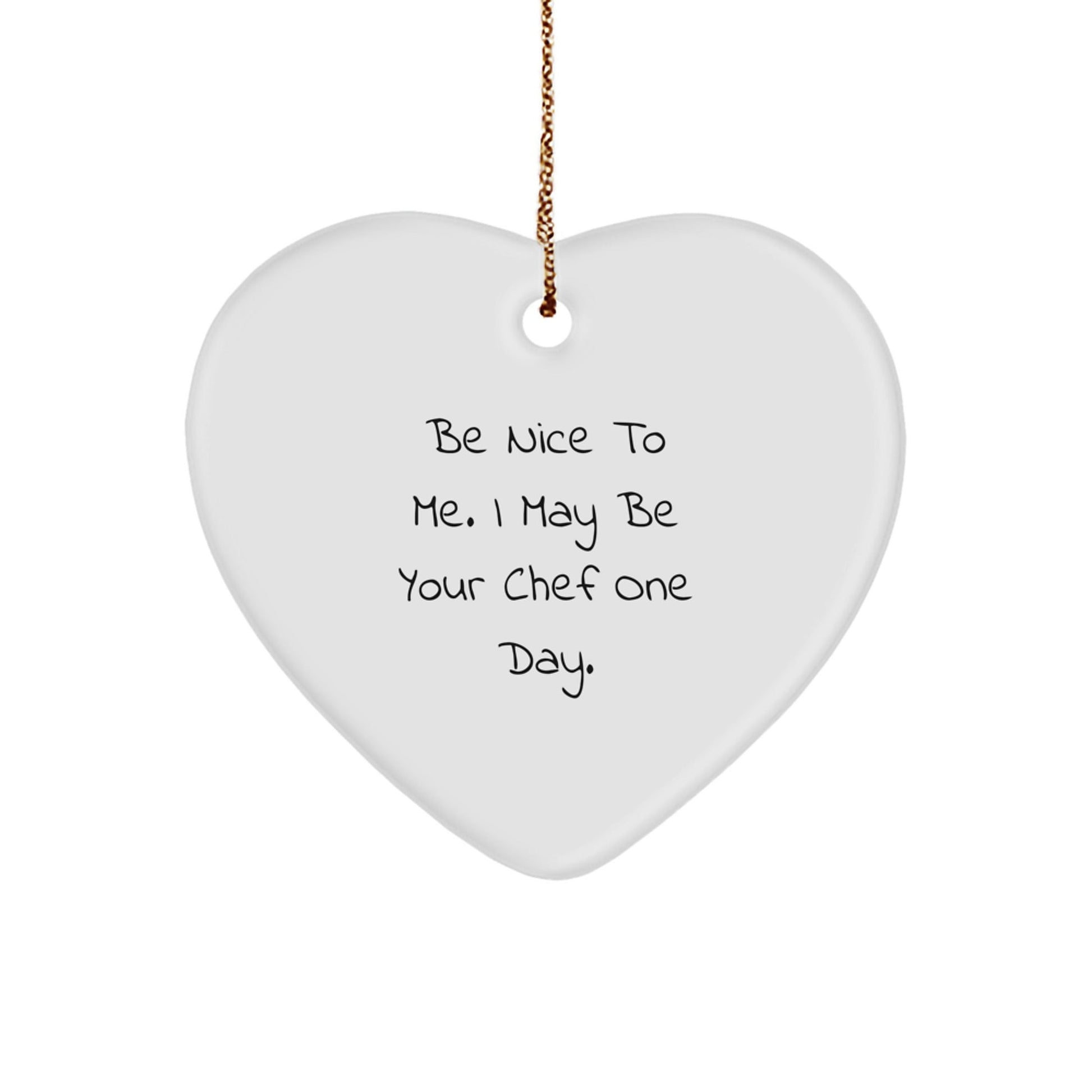 Funny Chef Gifts from Friends: 'Be Nice To Me. I May Be Your Chef One Day.' Heart Ornament for Men, Women, Chef, Christmas Unique Gifts - Victory Thru Vision