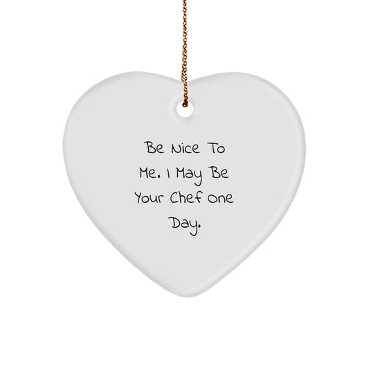 Funny Chef Gifts from Friends: 'Be Nice To Me. I May Be Your Chef One Day.' Heart Ornament for Men, Women, Chef, Christmas Unique Gifts - Victory Thru Vision