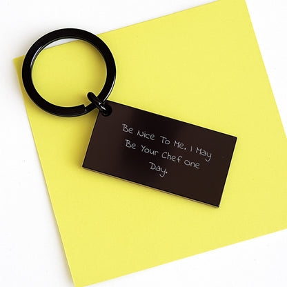 Funny Chef Keychain Gifts from Friends to Men or Women on Birthday, 'Be Nice To Me. I May Be Your Chef One Day.', Stainless Steel, Black Color, 1.57 x 0.87 inches, Engraved Message - Victory Thru Vision