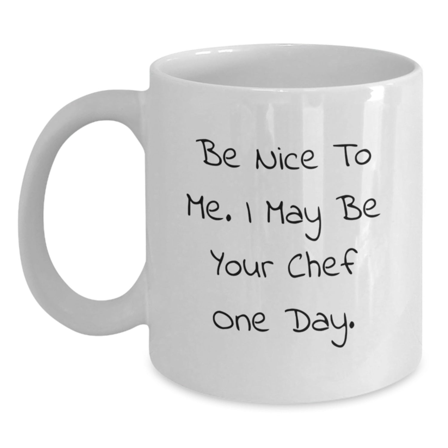 Funny Chef Quote White Coffee Mug, Gifts from Friends to Chef, Birthday Unique Gifts for Chef, Be Nice to Me I May Be Your Chef One Day, 11oz and 15oz Options - Victory Thru Vision