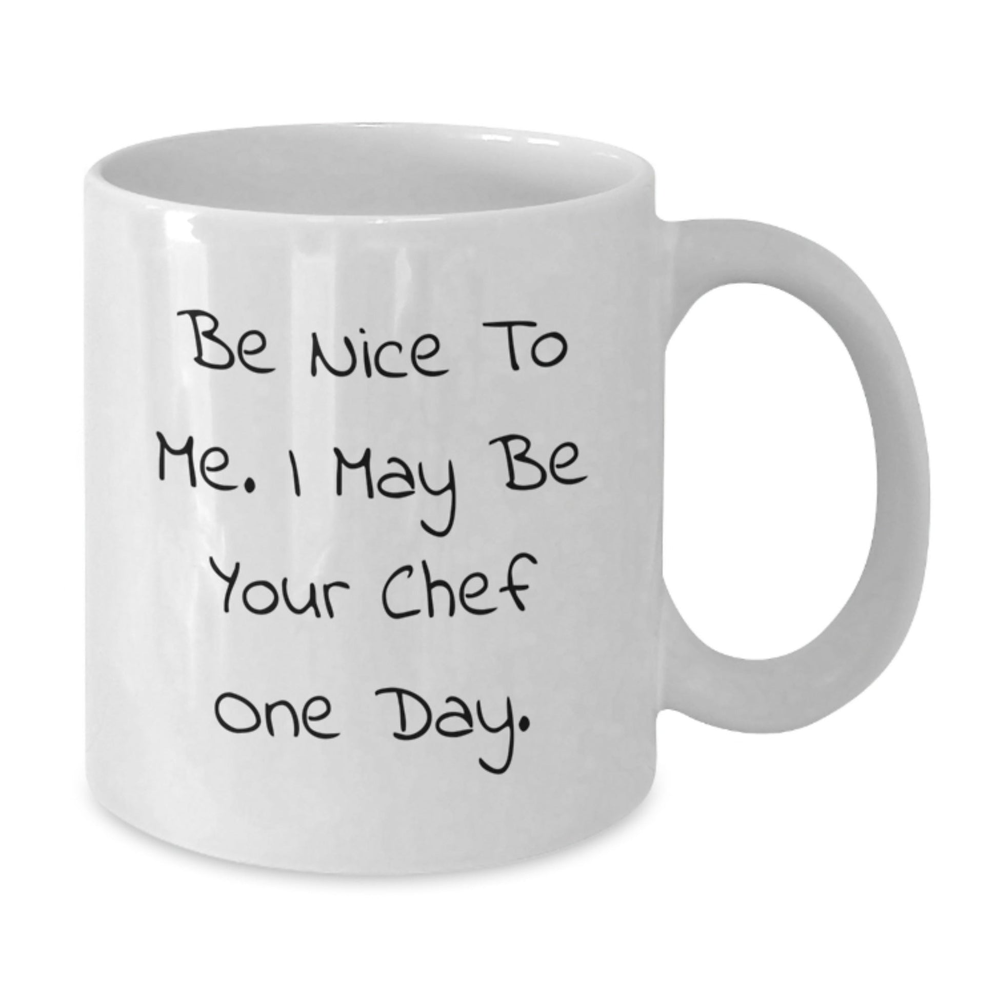 Funny Chef Quote White Coffee Mug, Gifts from Friends to Chef, Birthday Unique Gifts for Chef, Be Nice to Me I May Be Your Chef One Day, 11oz and 15oz Options - Victory Thru Vision