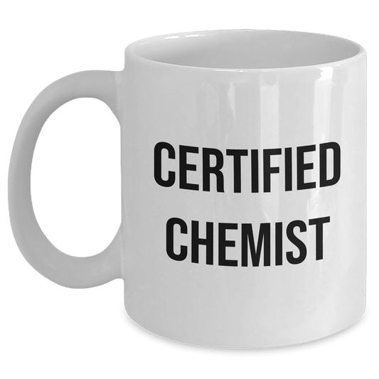 Funny Chemist Quotes Gifts from Mom to Daughter, Certified Chemist White Coffee Mug, 11oz or 15oz Capacity, Microwave and Dishwasher Safe - Victory Thru Vision 