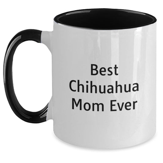 Funny Chihuahua Mom Ever Gifts from Friends for Birthday Unique Two Tone Coffee Mugs, Chihuahua Dog Lovers' Humor, Best Mom Ever Quote, Gifts for Chihuahua Dog Owners, 11oz Ceramic Mug - Victory Thru Vision