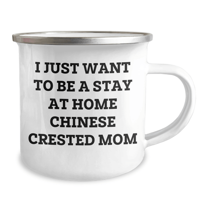 Funny Chinese Crested Dog Mom Camping Mug Gifts from Mom for Chinese Crested Dog Dad on Father's Day, I Just Want To Be A Stay At Home Chinese Crested Mom - 12 oz Stainless Steel with Enamel Finish - Victory Thru Vision 