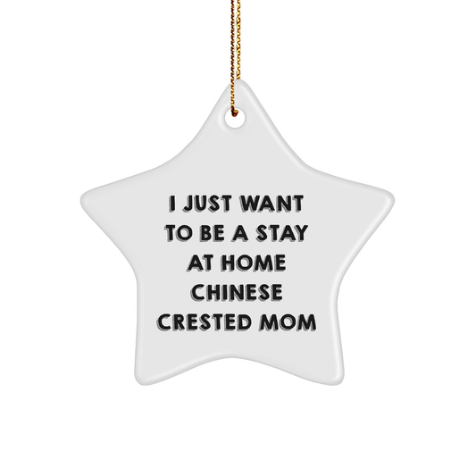 Funny Chinese Crested Dog Mom Gifts for Christmas - I Just Want To Be A Stay At Home Mom Star Ornament from Friends, Family, or Coworkers - Victory Thru Vision 