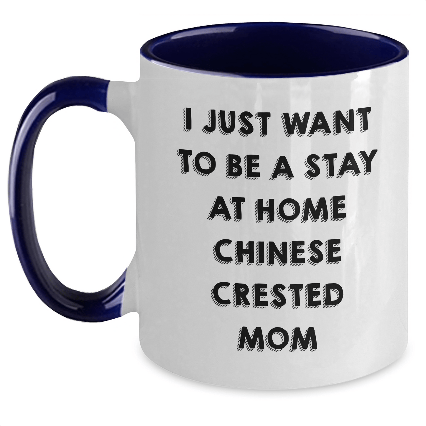 Funny Chinese Crested Dog Mom Gifts for Him - I Just Want To Be A Stay At Home Chinese Crested Mom Two Tone Coffee Mug from Dad, Father's Day Unique Gifts - Victory Thru Vision 