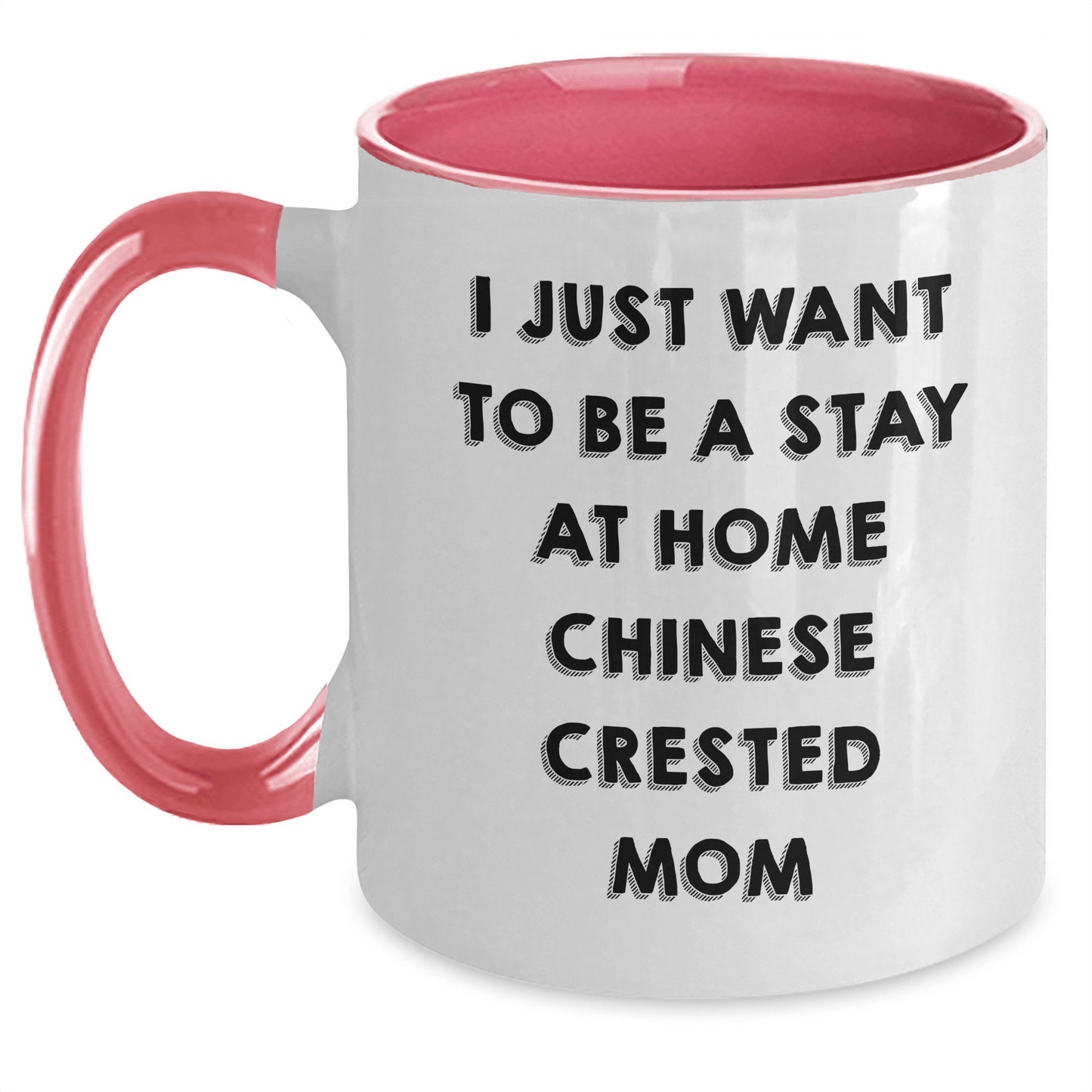 Funny Chinese Crested Dog Mom Gifts for Him - I Just Want To Be A Stay At Home Chinese Crested Mom Two Tone Coffee Mug from Dad, Father's Day Unique Gifts - Victory Thru Vision 