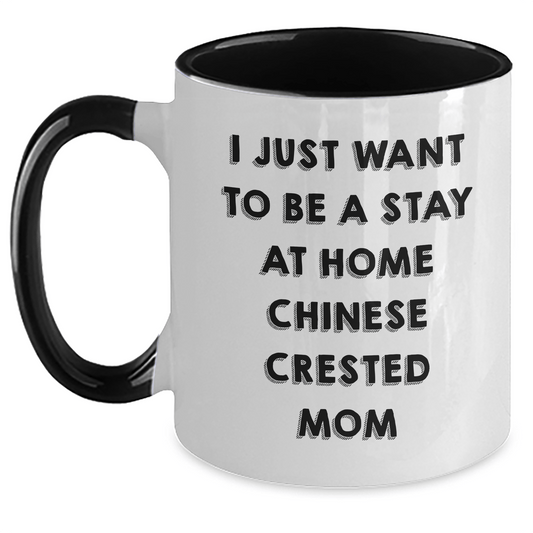 Funny Chinese Crested Dog Mom Gifts for Him - I Just Want To Be A Stay At Home Chinese Crested Mom Two Tone Coffee Mug from Dad, Father's Day Unique Gifts - Victory Thru Vision 