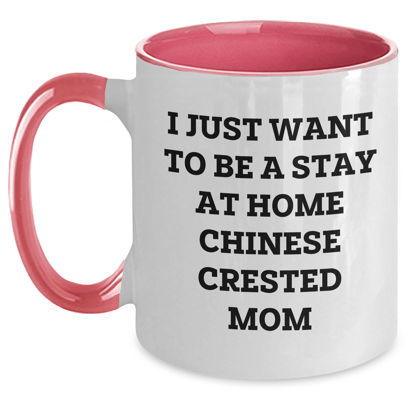 Funny Chinese Crested Dog Mom Gifts - I Just Want To Be A Stay At Home Chinese Crested Mom Two Tone Coffee Mugs for Father's Day - Gifts from Family for Chinese Crested Dog Lovers - Victory Thru Vision 