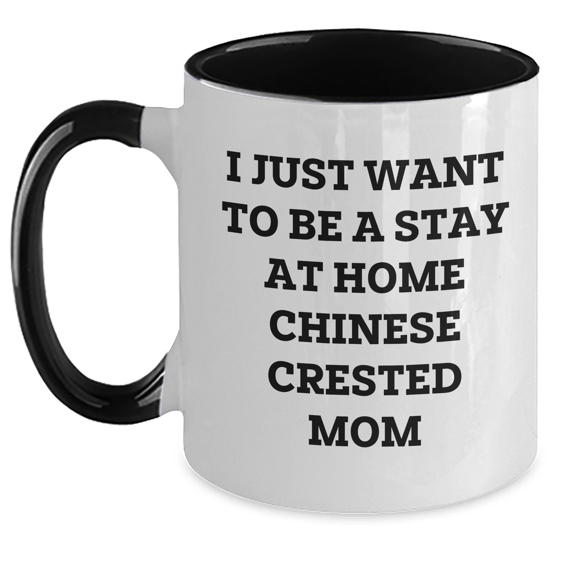 Funny Chinese Crested Dog Mom Gifts - I Just Want To Be A Stay At Home Chinese Crested Mom Two Tone Coffee Mugs for Father's Day - Gifts from Family for Chinese Crested Dog Lovers - Victory Thru Vision 