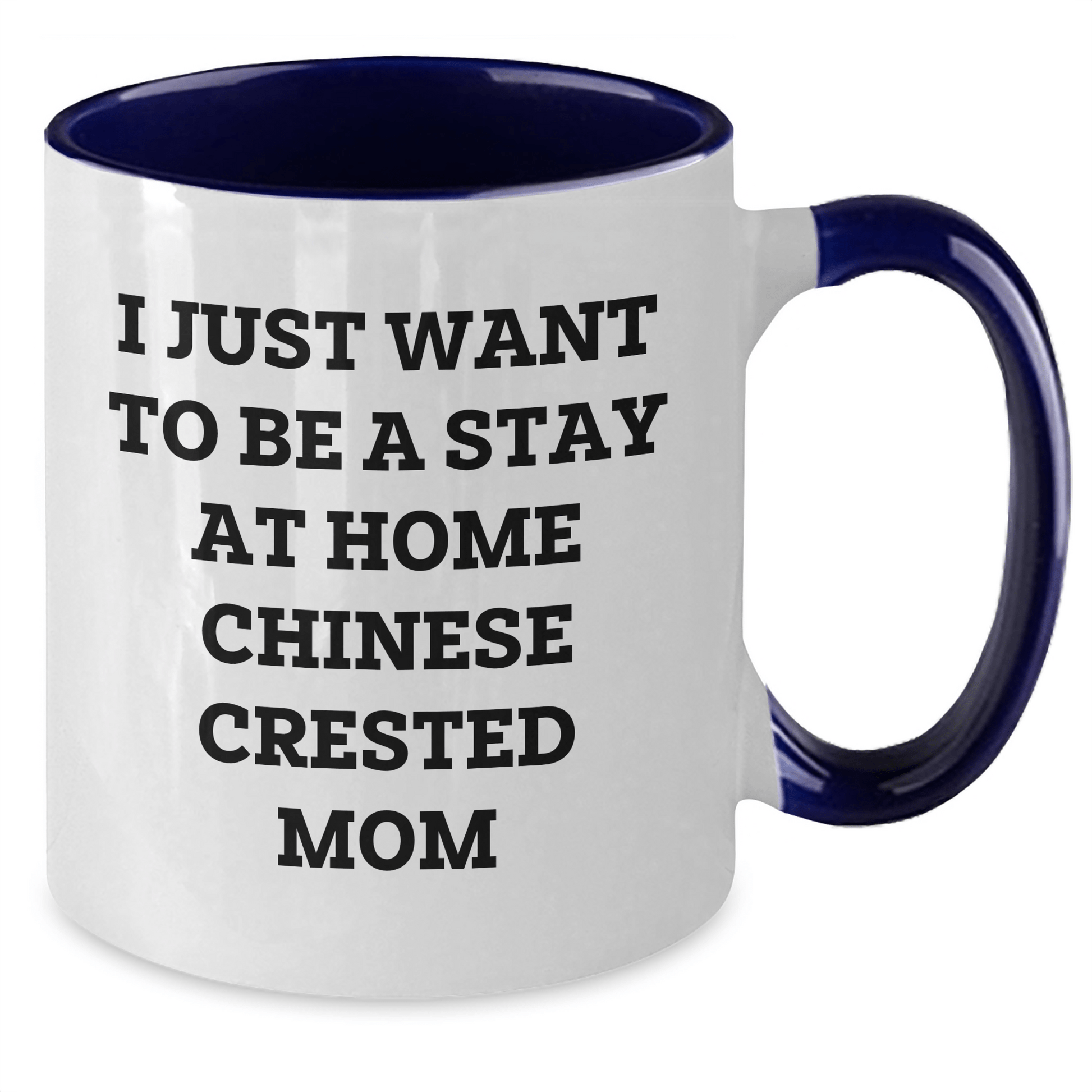 Funny Chinese Crested Dog Mom Gifts - I Just Want To Be A Stay At Home Chinese Crested Mom Two Tone Coffee Mugs for Father's Day - Gifts from Family for Chinese Crested Dog Lovers - Victory Thru Vision 