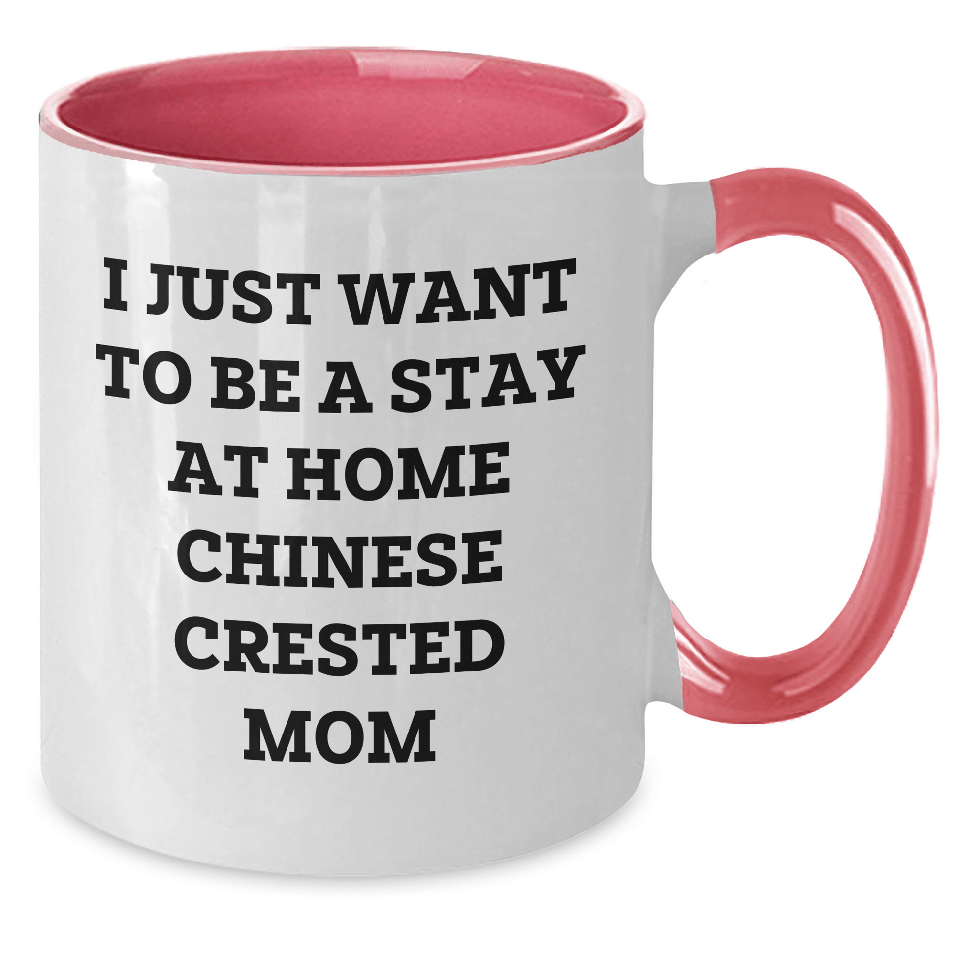 Funny Chinese Crested Dog Mom Gifts - I Just Want To Be A Stay At Home Chinese Crested Mom Two Tone Coffee Mugs for Father's Day - Gifts from Family for Chinese Crested Dog Lovers - Victory Thru Vision 