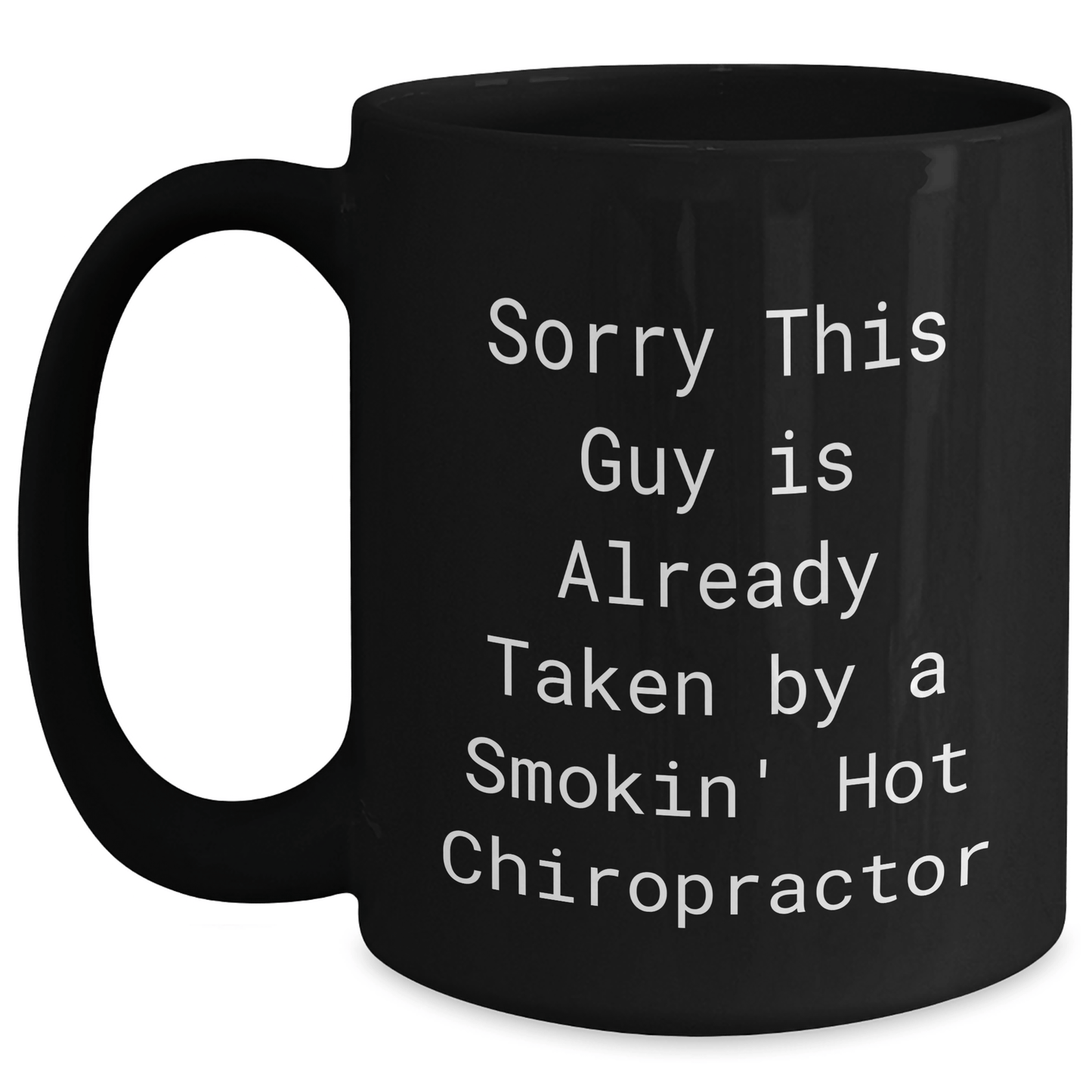 Funny Chiropractor Gifts for Men - Sorry This Guy Is Already Taken By A Smokin' Hot Chiropractor Black Coffee Mug, Gifts from Friends and Family for Father's Day - Victory Thru Vision 