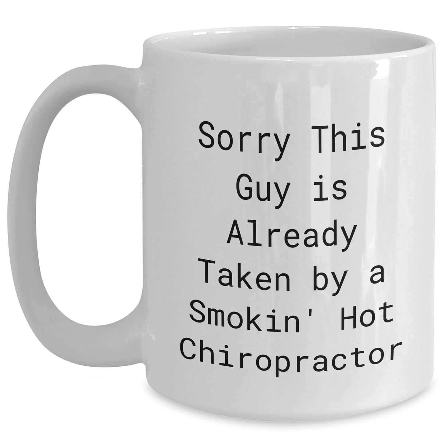 Funny Chiropractor Gifts from Men to Chiropractors, White Coffee Mug for Father's Day, 'Sorry This Guy Is Already Taken By A Smokin' Hot Chiropractor' - Victory Thru Vision 