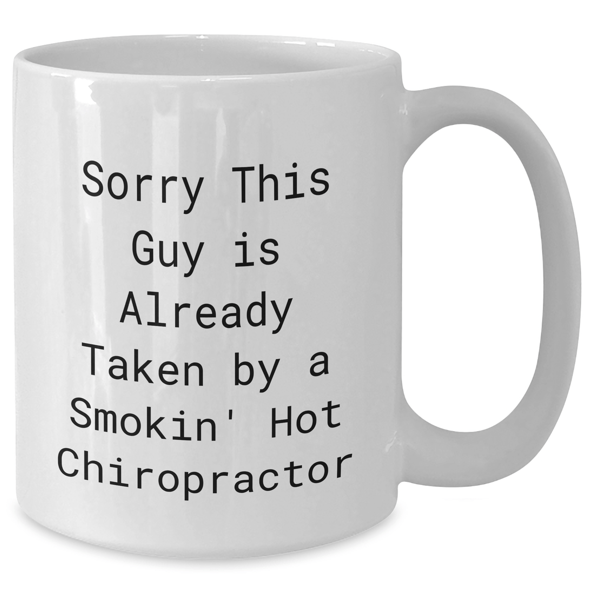 Funny Chiropractor Gifts from Men to Chiropractors, White Coffee Mug for Father's Day, 'Sorry This Guy Is Already Taken By A Smokin' Hot Chiropractor' - Victory Thru Vision 