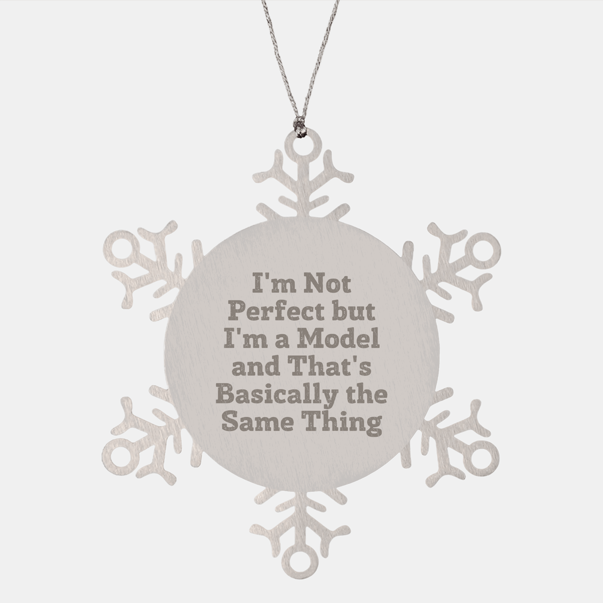 Funny Christmas Model Gifts, I'm Not Perfect But I'm A Model Snowflake Ornament, Gifts from Friends, Gifts for Model - Victory Thru Vision 