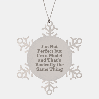 Funny Christmas Model Gifts, I'm Not Perfect But I'm A Model Snowflake Ornament, Gifts from Friends, Gifts for Model - Victory Thru Vision 