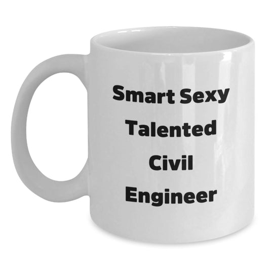 Funny Civil Engineer Gifts - Smart Sexy Talented White Coffee Mug for Birthday - Gifts from Friends - Gifts for Civil Engineer - Victory Thru Vision