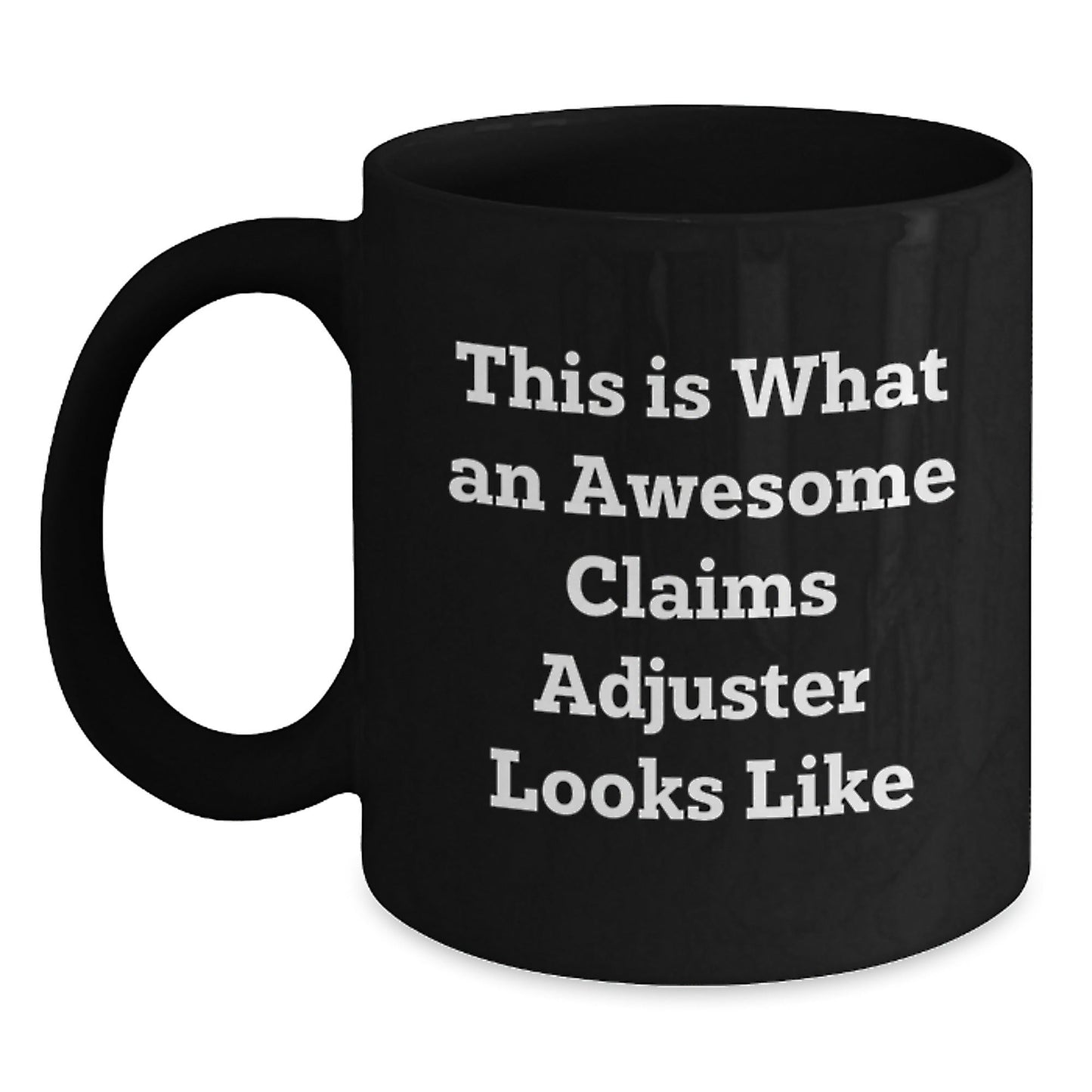 Funny Claims Adjuster Gifts from Friends, Black Coffee Mugs for Graduating Claims Adjusters, This Is What An Awesome Claims Adjuster Looks Like - Victory Thru Vision