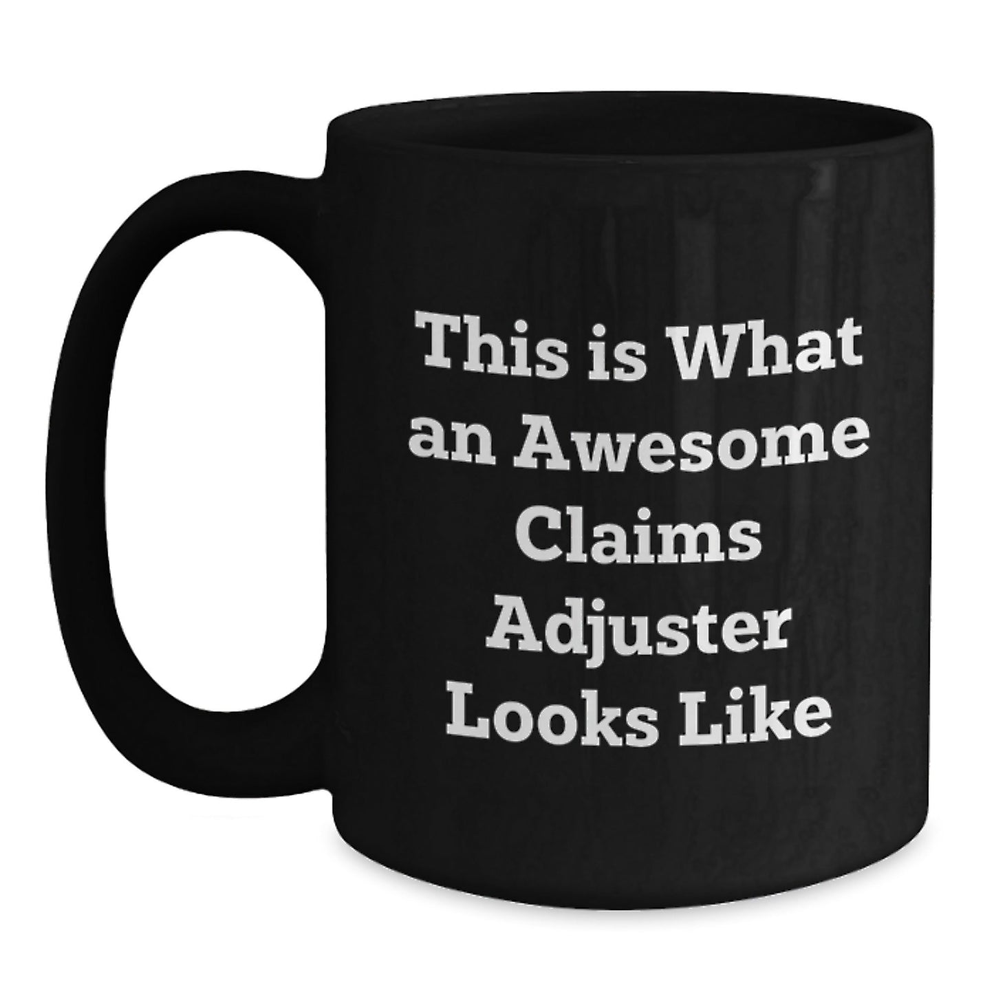 Funny Claims Adjuster Gifts from Friends, Black Coffee Mugs for Graduating Claims Adjusters, This Is What An Awesome Claims Adjuster Looks Like - Victory Thru Vision